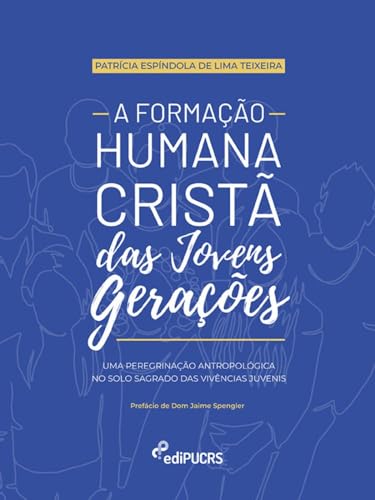 A formação humana cristã das jovens gerações: Uma peregrinação antropológica no solo sagrado das vivências juvenis