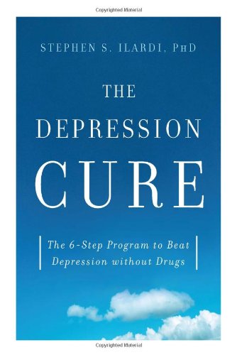 The Depression Cure: The 6-Step Program to Beat Depression without Drugs by Stephen S. Ilardi