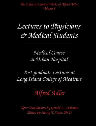The Collected Clinical Works of Alfred Adler, Volume 8 - Lectures to Physicians & Medical Students: Medical Course at Urban Hospital & Postgraduate Lectures at Long Island College of Medicine