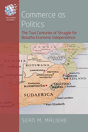 Commerce as Politics: The Two Centuries of Struggle for Basotho Economic Independence (The Human Economy Book 8)