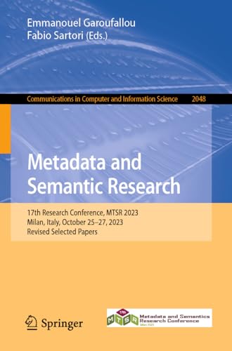 Metadata and Semantic Research: 17th Research Conference, MTSR 2023, Milan, Italy, October 25–27, 2023, Revised Selected Papers (Communications in Computer ... Science Book 2048) (English Edition)