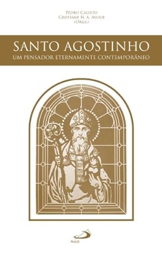 Santo Agostinho, um pensador eternamente contemporâneo: