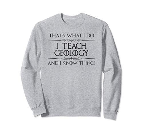 Geology Teacher Gifts - I Teach Geology I Know Things Funny Sudadera