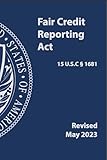 Fair Credit Reporting Act (15 U.S.C § 1681: Revised May 2023