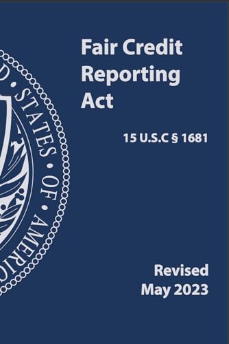 Fair Credit Reporting Act (15 U.S.C § 1681: Revised May 2023