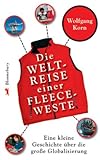 Die Weltreise einer Fleeceweste. Eine kleine Geschichte über die große Globalisierung - Wolfgang Korn 