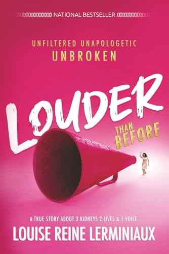 LOUDER THAN BEFORE: A true story about 3 kidneys, 2 lives and 1 voice
