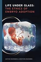 Life Under Glass: The Ethics of Embryo Adoption 1778107222 Book Cover