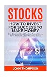 Stocks: How to Invest For Success To Make Money - Day Trading, Stock Trading, Penny Stocks, Stock Market & Other Investing Basics