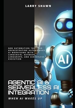 Paperback Agentic AI & Serverless AI Integration: N8N automation tool for Orchestrating Autonomous AI Workflows with LangChain, AutoGen, LangGraph, and Serverle Book