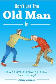 Paperback Don't Let the Old Man In: How to avoid growing old...too quickly! Book