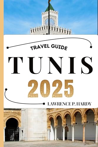 TUNIS TRAVEL GUIDE: Your travel companion to wander, explore, and savor the highlights of this must-visit destination (World_Travelling_Series)