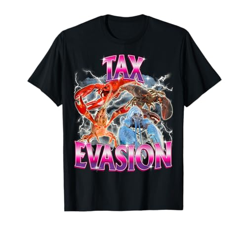 Tax Evasion Funny Lobster Sarcasm Meme For Men Women Kids