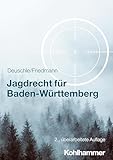 Jagdrecht für Baden-Württemberg (Recht und Verwaltung) - Dieter Deuschle, Jörg Friedmann 