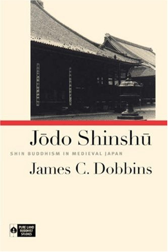 Jodo Shinshu: Shin Buddhism in Medieval Japan (Institute of Buddhist Studies)