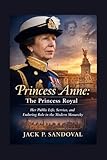 princess polly  Princess Anne: The Princess Royal: Her Public Life, Service, and Enduring Role in the Modern Monarchy (English Edition)