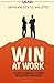 Win at Work: 101 Ways to Stand Out, Get Ahead, and Accelerate Your Career