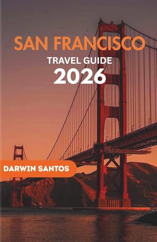 SAN FRANCISCO Travel Guide 2026: Unlock San Francisco Best Attractions, Local Secrets, Foodie Adventures, and Unforgettable Experiences