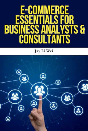 livre E-Commerce Essentials for Business Analysts & Consultants: Master Data-Driven E-Commerce Strategy, Digital Marketing Analytics, and Online Business Growth for Analysts and Consultants