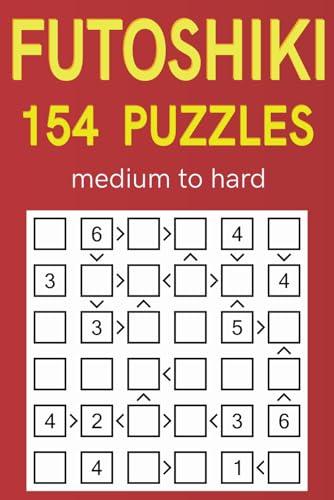 Futoshiki 154 Puzzles medium to hard (Latin Square Puzzles with “Greater Than” and “Less Than” Algebraic Inequalities (Futoshiki Puzzles))