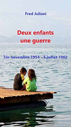 Télécharger Deux enfants une guerre: 1er novembre 1954 - 5 juillet 1962 livre En ligne