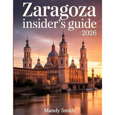 Zaragoza Insider&rsquo;s Guide 2026