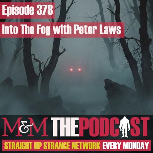 Mysteries and Monsters: Episode 378 Into the Fog with Peter Laws Podcast Por  arte de portada