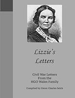 Lizzie's Letters: Civil War Letters from the HGO Wales Family 1546825843 Book Cover