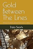 Gold Between The Lines: Where broken places learned to shine