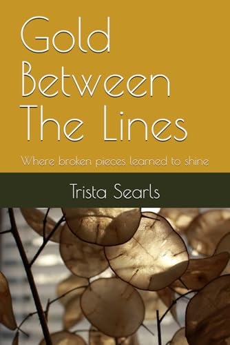Gold Between The Lines: Where broken places learned to shine