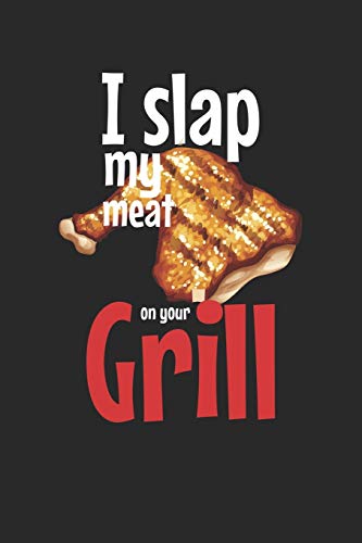 Mein Grillbuch: ♦ deine eigenen Grillrezepte auf einen Blick ♦ Vorausgefülltes Grillprotokoll für deine eigenen Rezepte und Fleisch-Kreationen ♦ ... ♦ Motiv: Slap my meat 6 (German Edition)