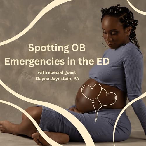 16 | Easy to Miss OB Emergencies in the ED (ACOG Initiative) with Dayna Jaynstein PA
