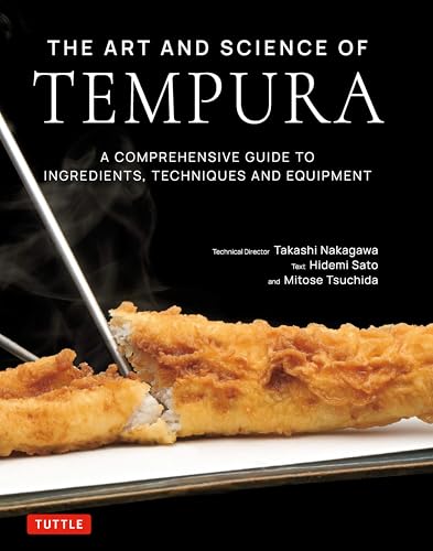 Art and Science of Tempura: A Comprehensive Guide to Ingredients, Techniques and Equipment (English Edition)