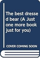 The best dressed bear (A Just one more book just for you) 0516415859 Book Cover