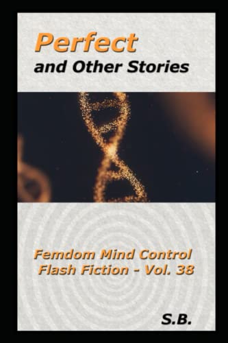 Perfect and Other Stories (Femdom Mind Control Flash Fiction)