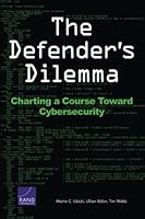The Defender's Dilemma: Charting a Course Toward Cybersecurity 0833089110 Book Cover