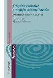  Fragilità evolutive e disagio adolescenziale. Traiettorie tipiche e atipiche