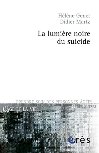 Télécharger La lumière noire du suicide (L'âge et la vie - Prendre soin des personnes âgées) livre En ligne