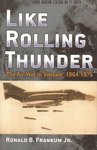 Like Rolling Thunder: The Air War in Vietnam, 1964–1975 (Vietnam: America in the War Years)