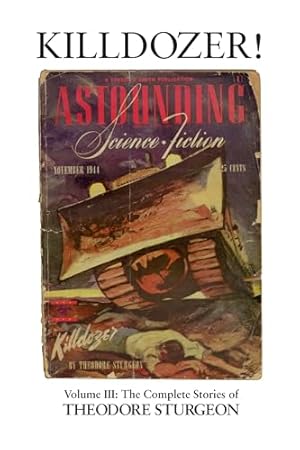 Killdozer!: Volume III: The Complete Stories of Theodore Sturgeon