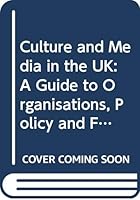 Culture and Media in the UK: A Guide to Organisations, Policy and Funding 0415355249 Book Cover