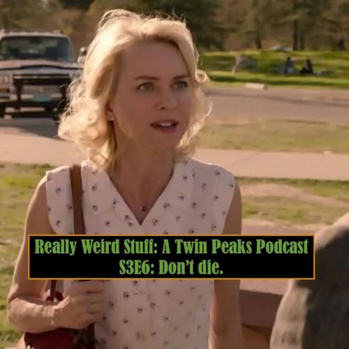 RWS #37: Twin Peaks the Return Part 6 - "Don't die." w/ Chris Brugos