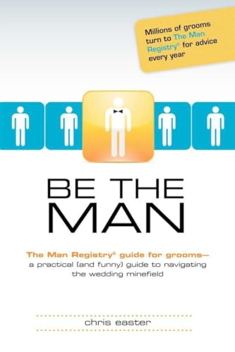 Be the Man: The Man Registry® Guide for Grooms a Practical (and Funny) Guide to Navigating t