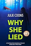 Why She Lied: A Riveting Psychological Thriller Based on A True Story