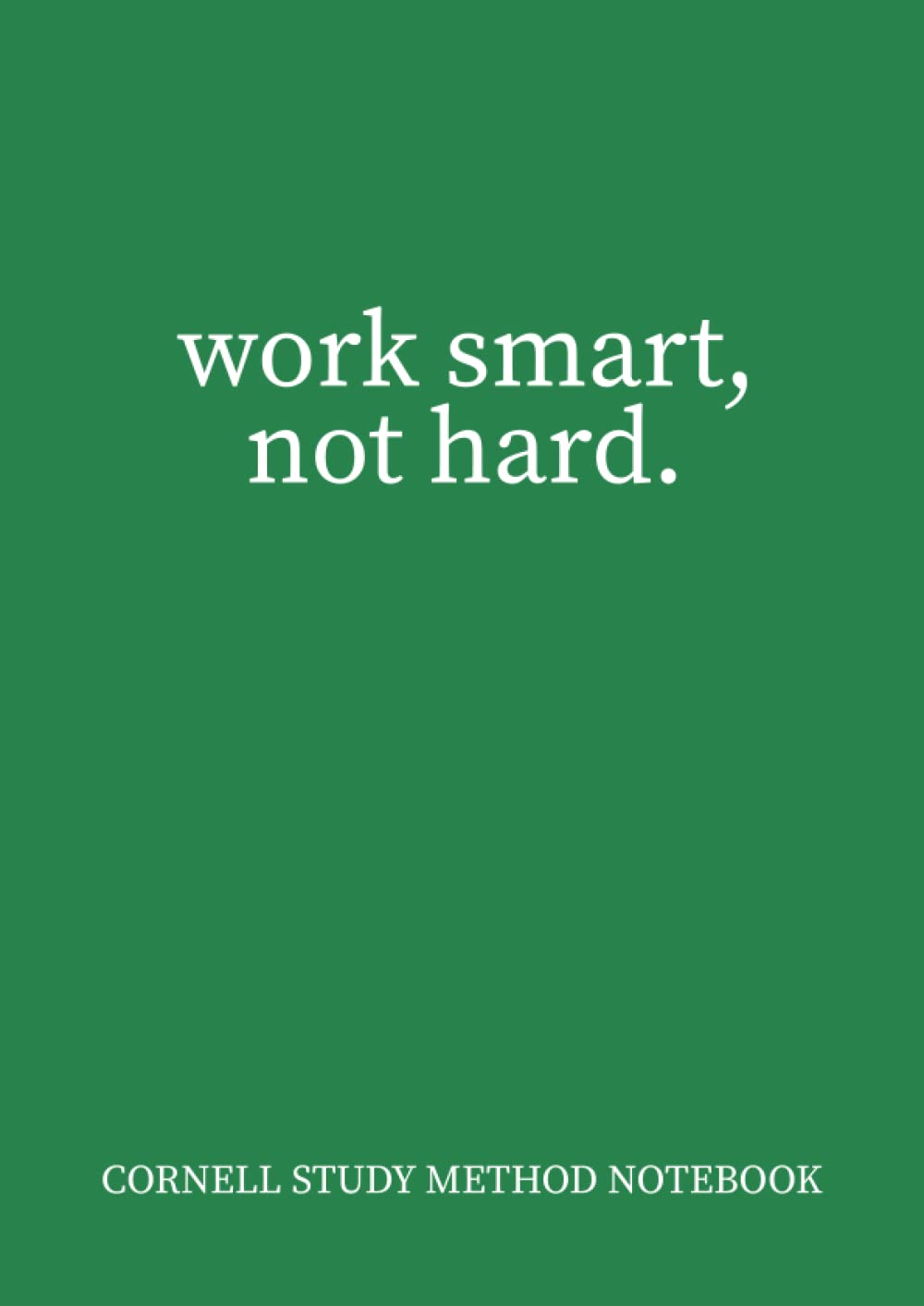 Work Smart, Not Hard. Cornell Study Method Notebook: A4 Cornell Method Note Taking Notebook, College Ruled, Table Of Contents, Numbered Pages, Green Cover, 128 Pages