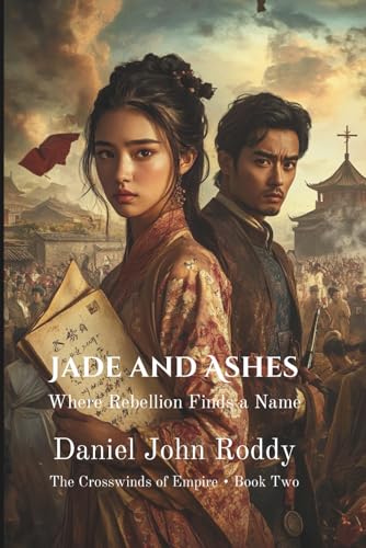 Jade and Ashes: Where Rebellion Finds a Name (The Crosswinds of Empire)