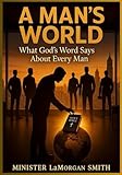  A Man\'s World: What God Says About Every Man