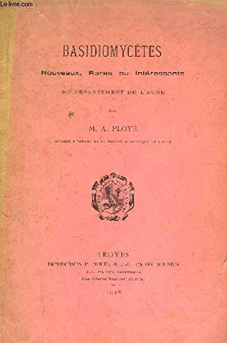 Basidiomycètes. Nouveaux, Rares ou Intéressants du département de l'Aube.