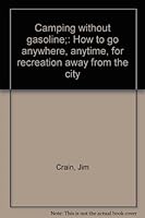 Camping without gasoline;: How to go anywhere, anytime, for recreation away from the city 0394706943 Book Cover