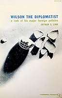 Wilson the diplomatist: A look at his major foreign policies 0531064611 Book Cover